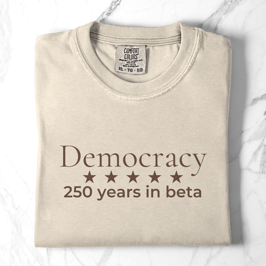 250 Years Still in Beta Democracy Humor Comfort Colors Tee