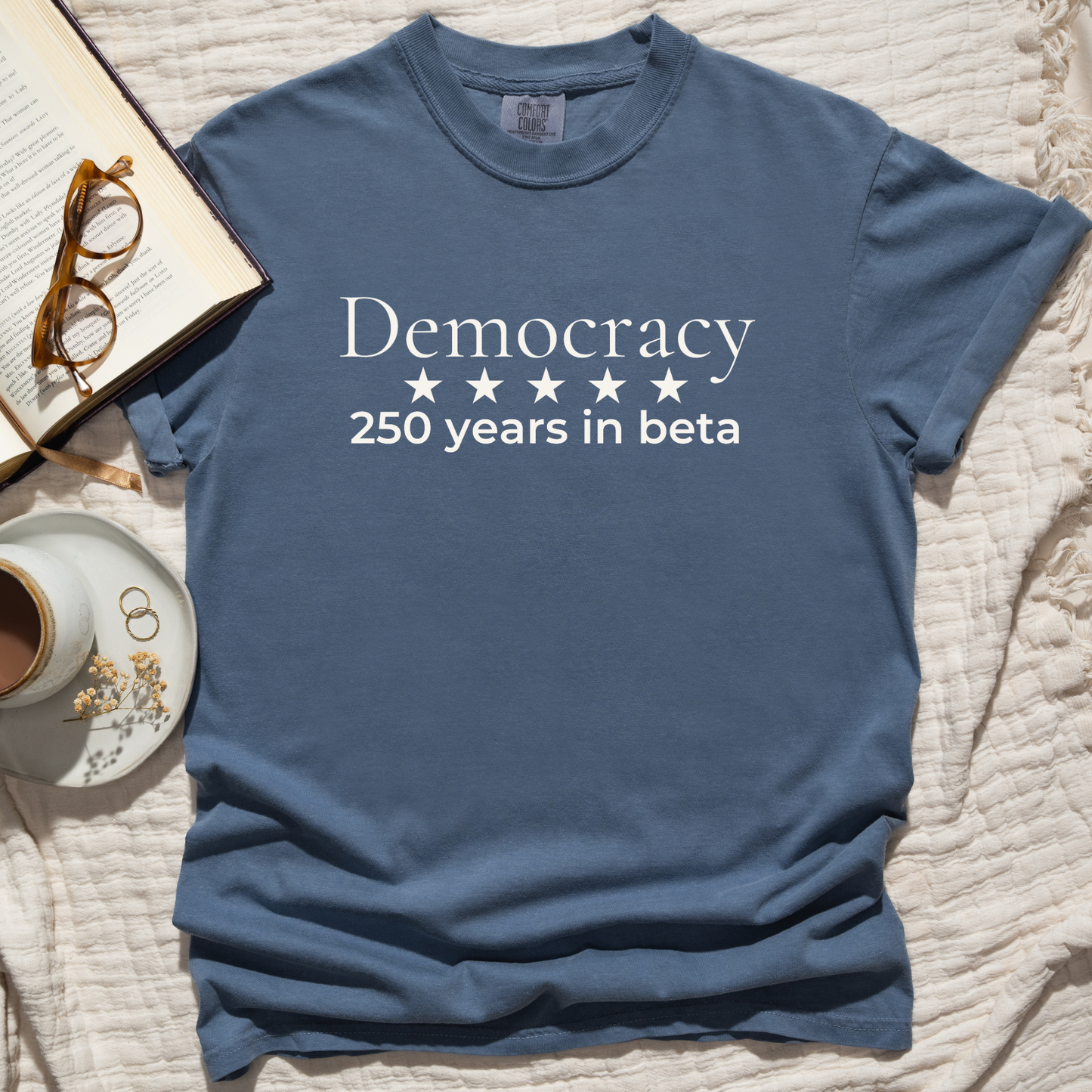250 Years Still in Beta Democracy Humor Comfort Colors Tee