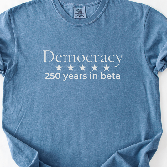 250 Years Still in Beta Democracy Humor Comfort Colors Tee