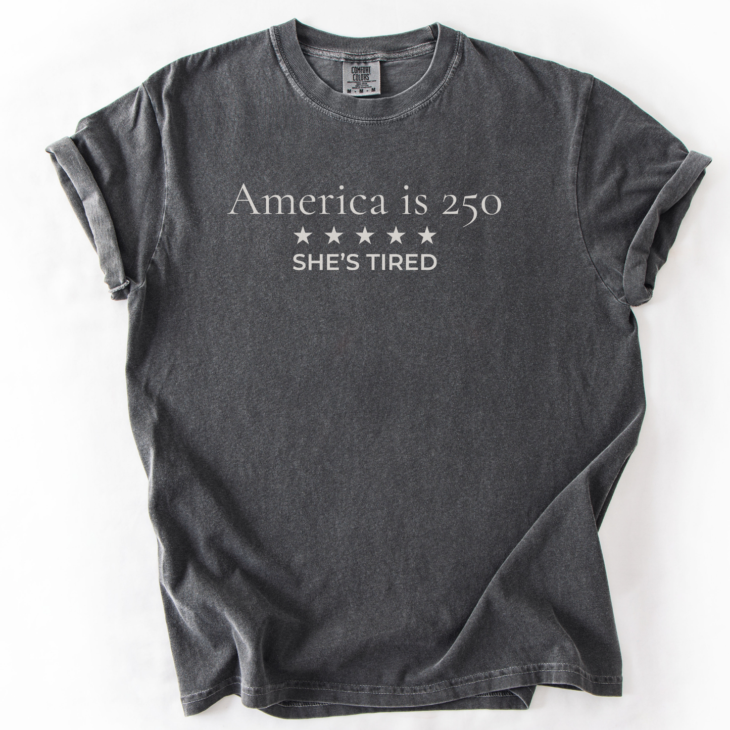 America is 250 She's Tired Democracy Humor Comfort Colors Tee