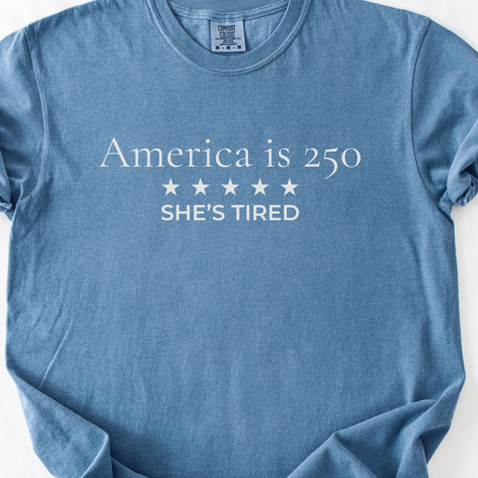 America is 250 She's Tired Democracy Humor Comfort Colors Tee