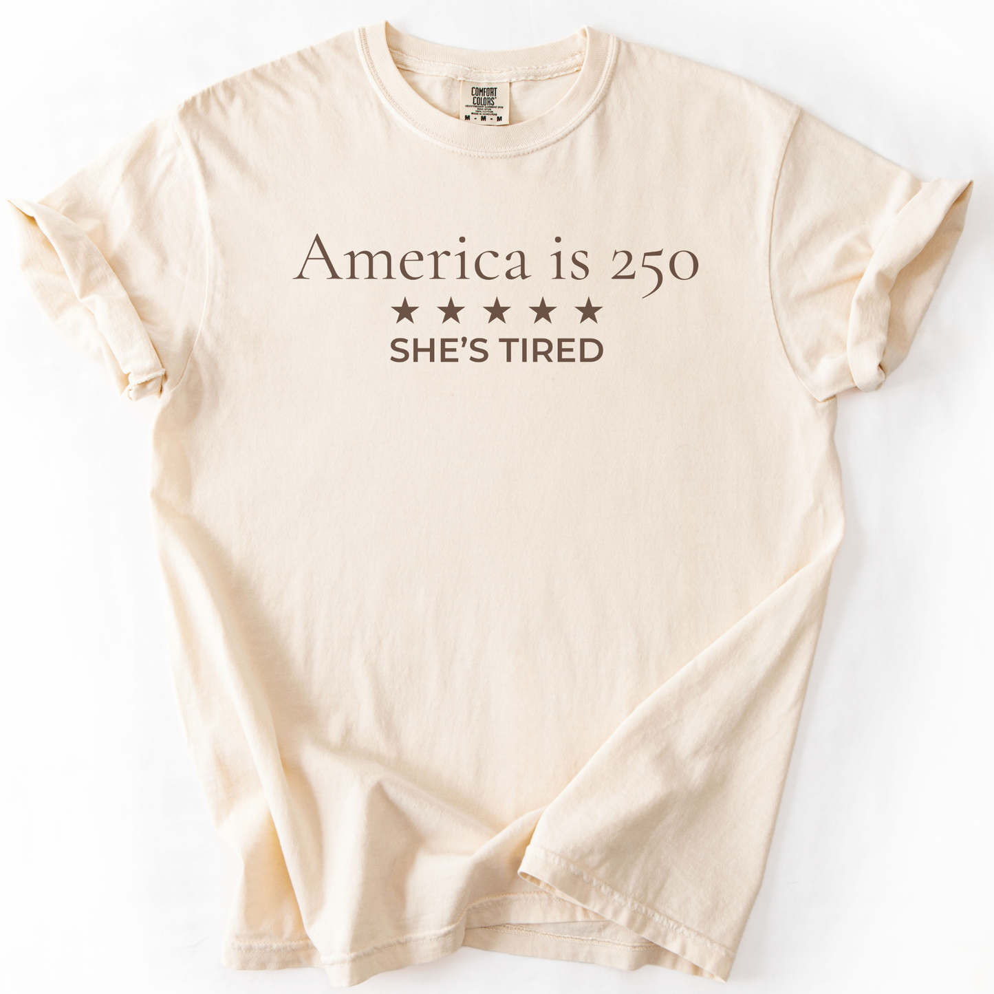 America is 250 She's Tired Democracy Humor Comfort Colors Tee