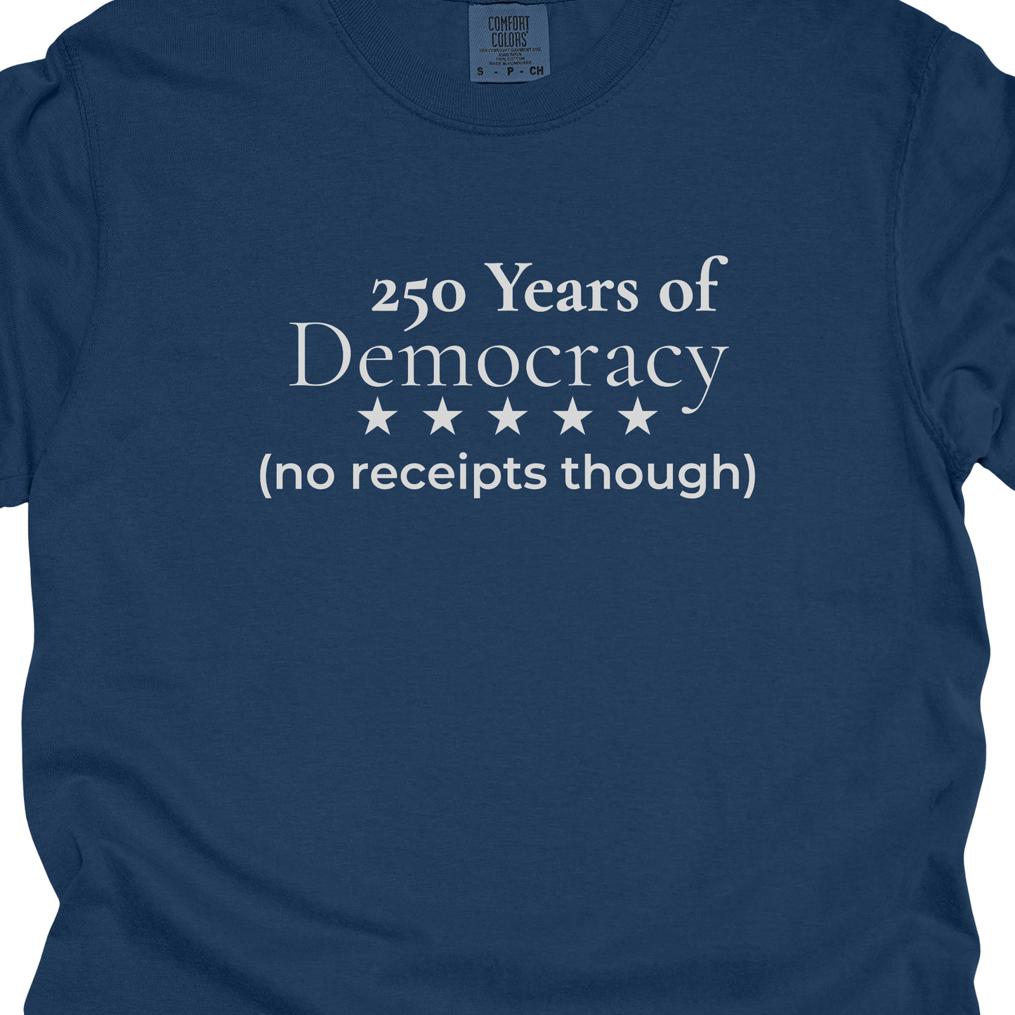 250 Years of Democracy and Still No Receipts Humor Comfort Colors Tee Gift for Democrats