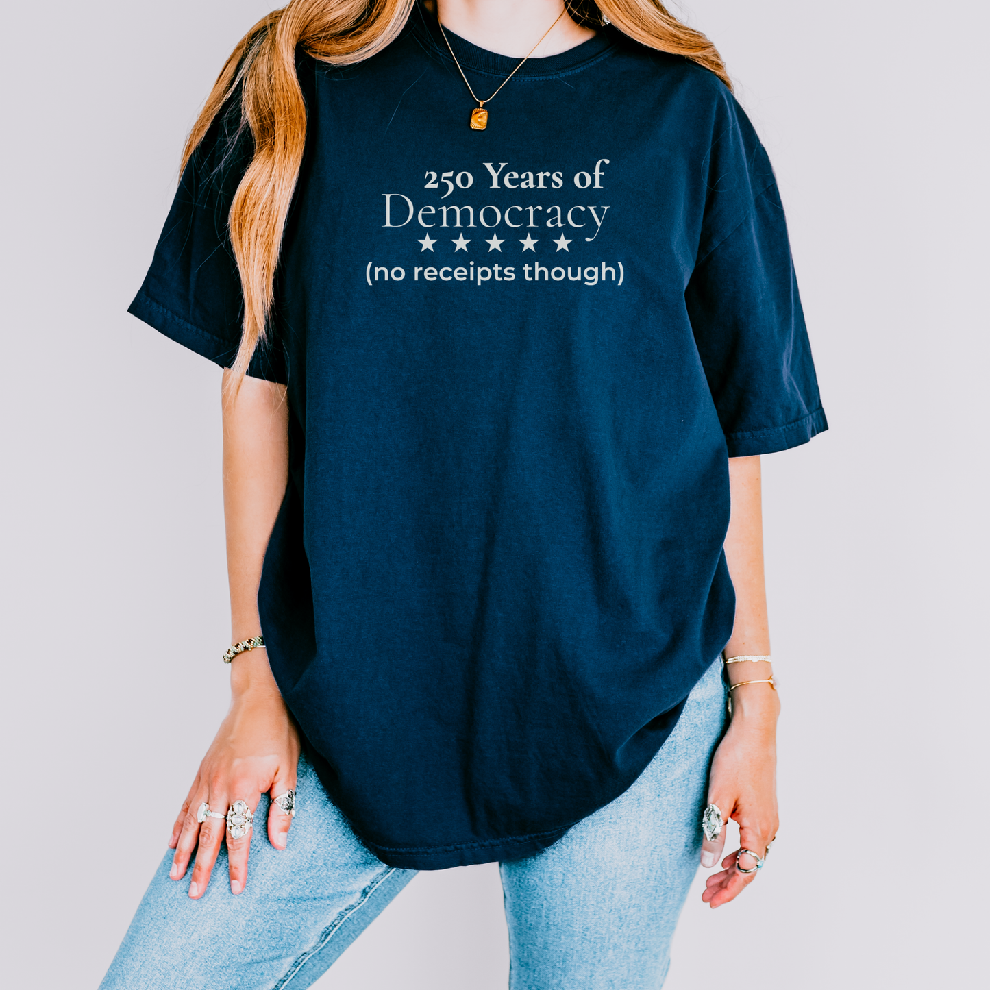 250 Years of Democracy and Still No Receipts Humor Comfort Colors Tee Gift for Democrats