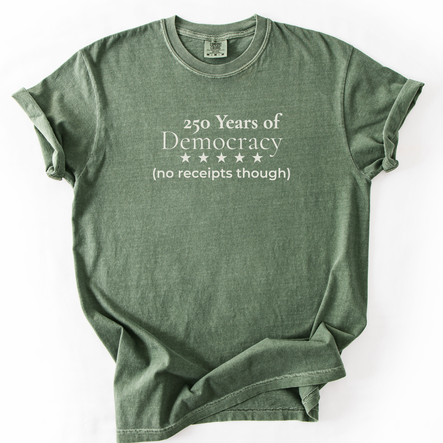 250 Years of Democracy and Still No Receipts Humor Comfort Colors Tee Gift for Democrats