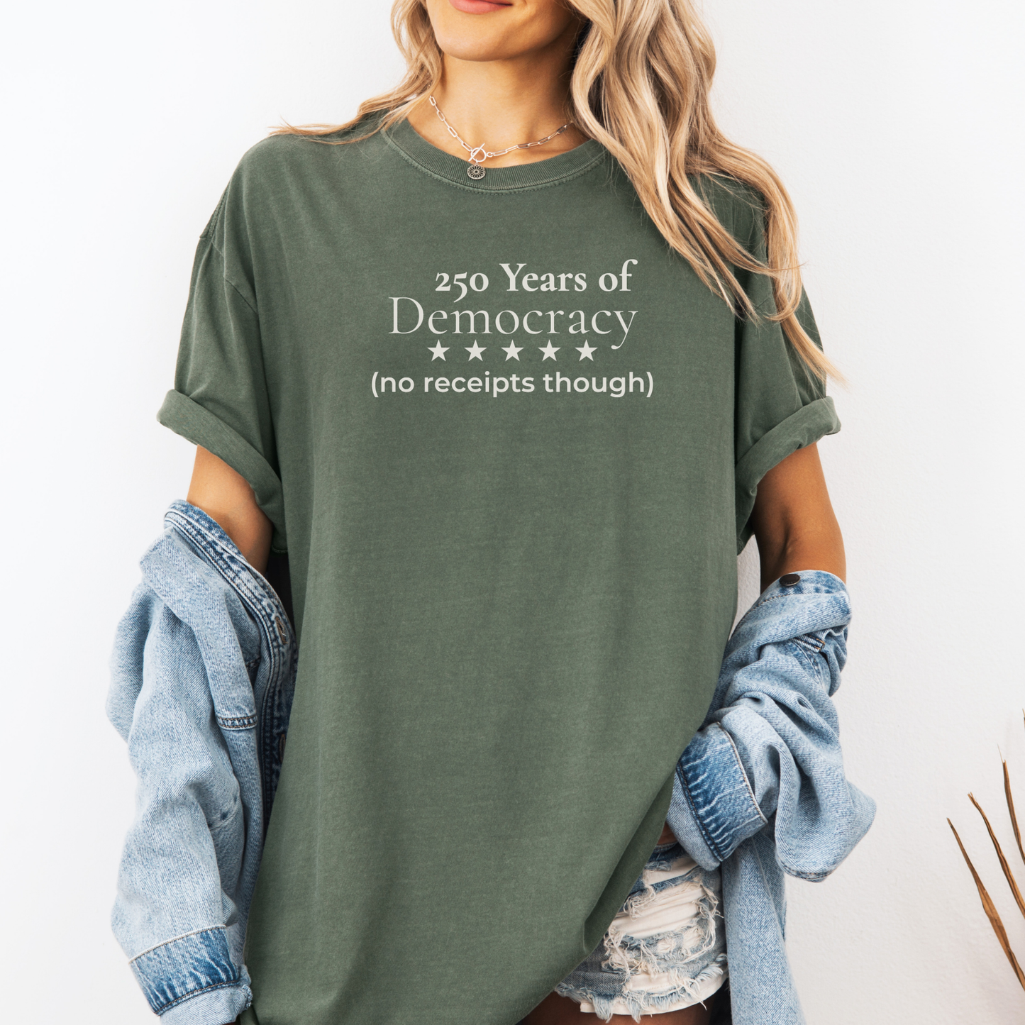 250 Years of Democracy and Still No Receipts Humor Comfort Colors Tee Gift for Democrats
