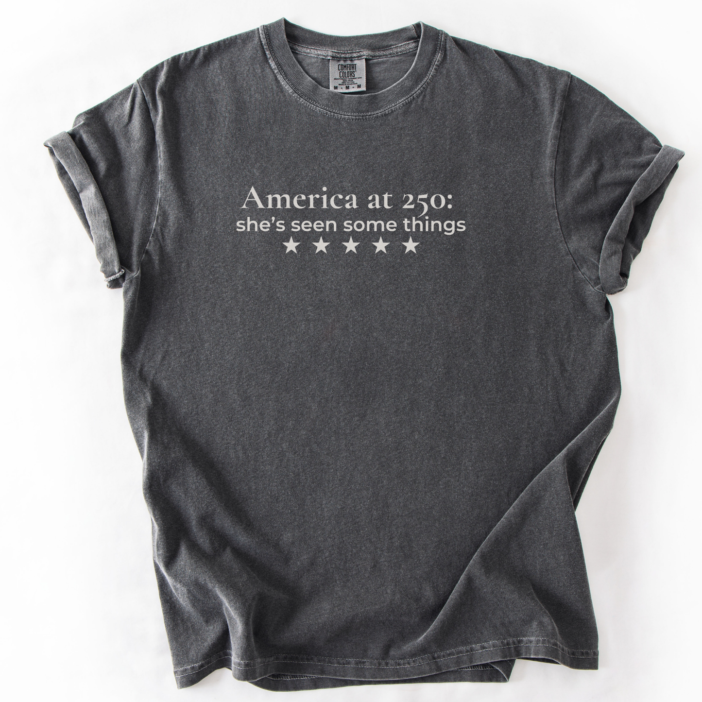 America at 250: she's seen some things Democrat Humor Comfort Colors Tee Gift for Democrats
