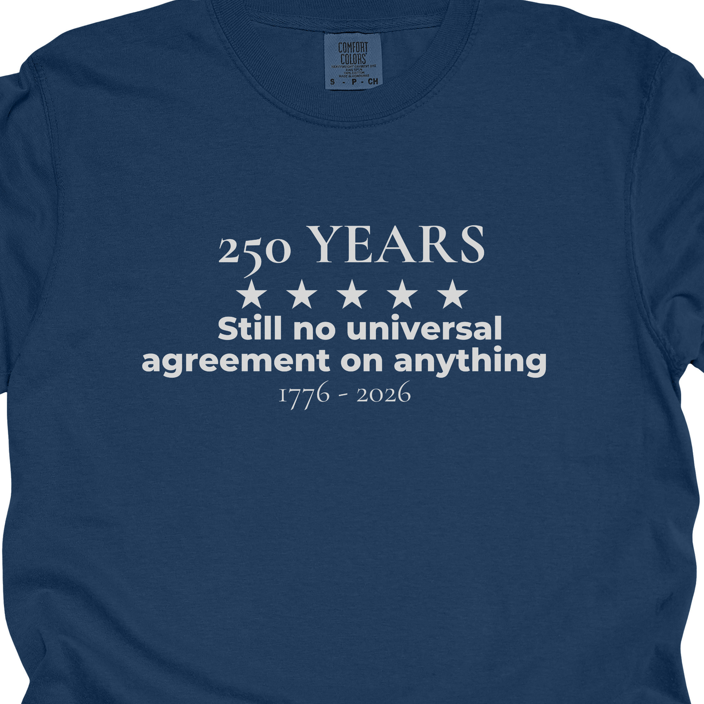 250 Years Still No Universal Agreement on Anything Semiquincentennial Shirt Democrat Humor Comfort Colors Tee Gift for Democrats