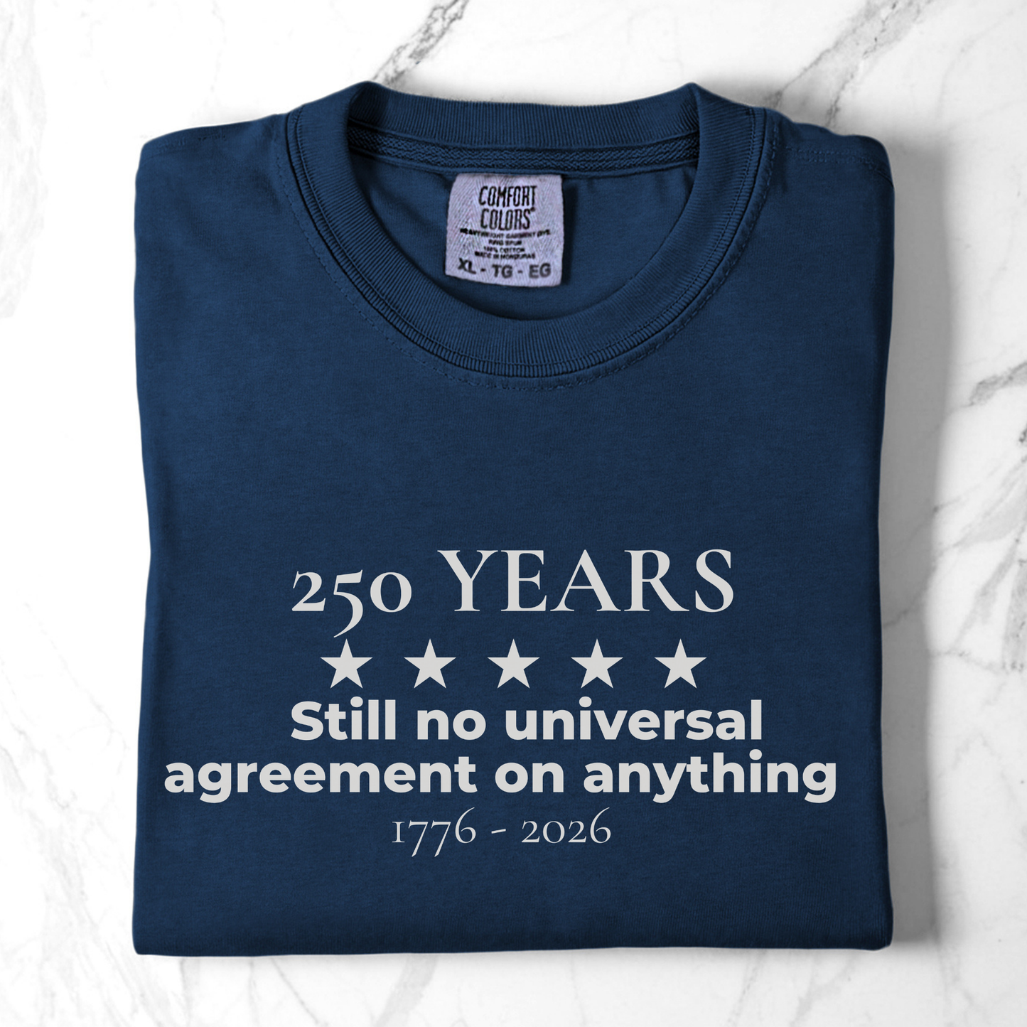 250 Years Still No Universal Agreement on Anything Semiquincentennial Shirt Democrat Humor Comfort Colors Tee Gift for Democrats