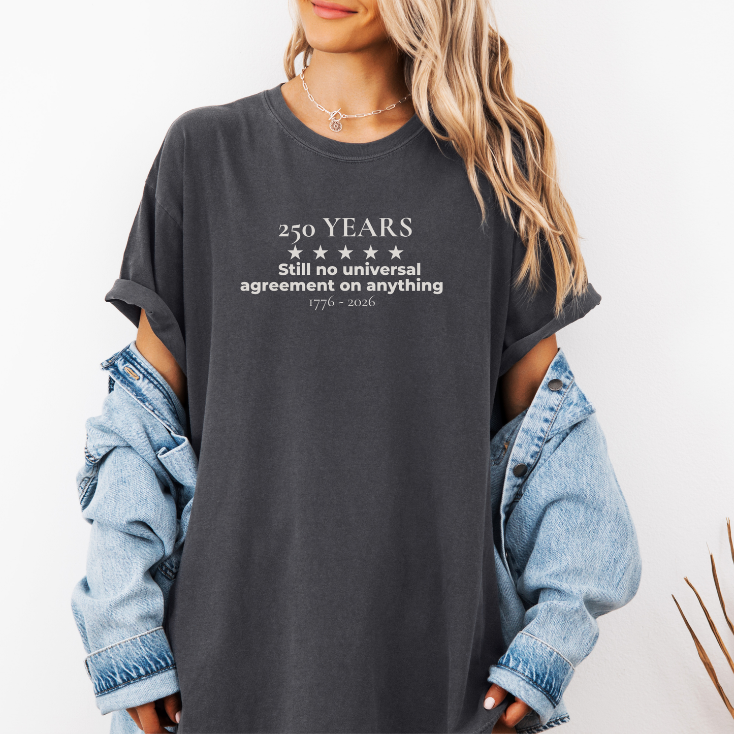 250 Years Still No Universal Agreement on Anything Semiquincentennial Shirt Democrat Humor Comfort Colors Tee Gift for Democrats