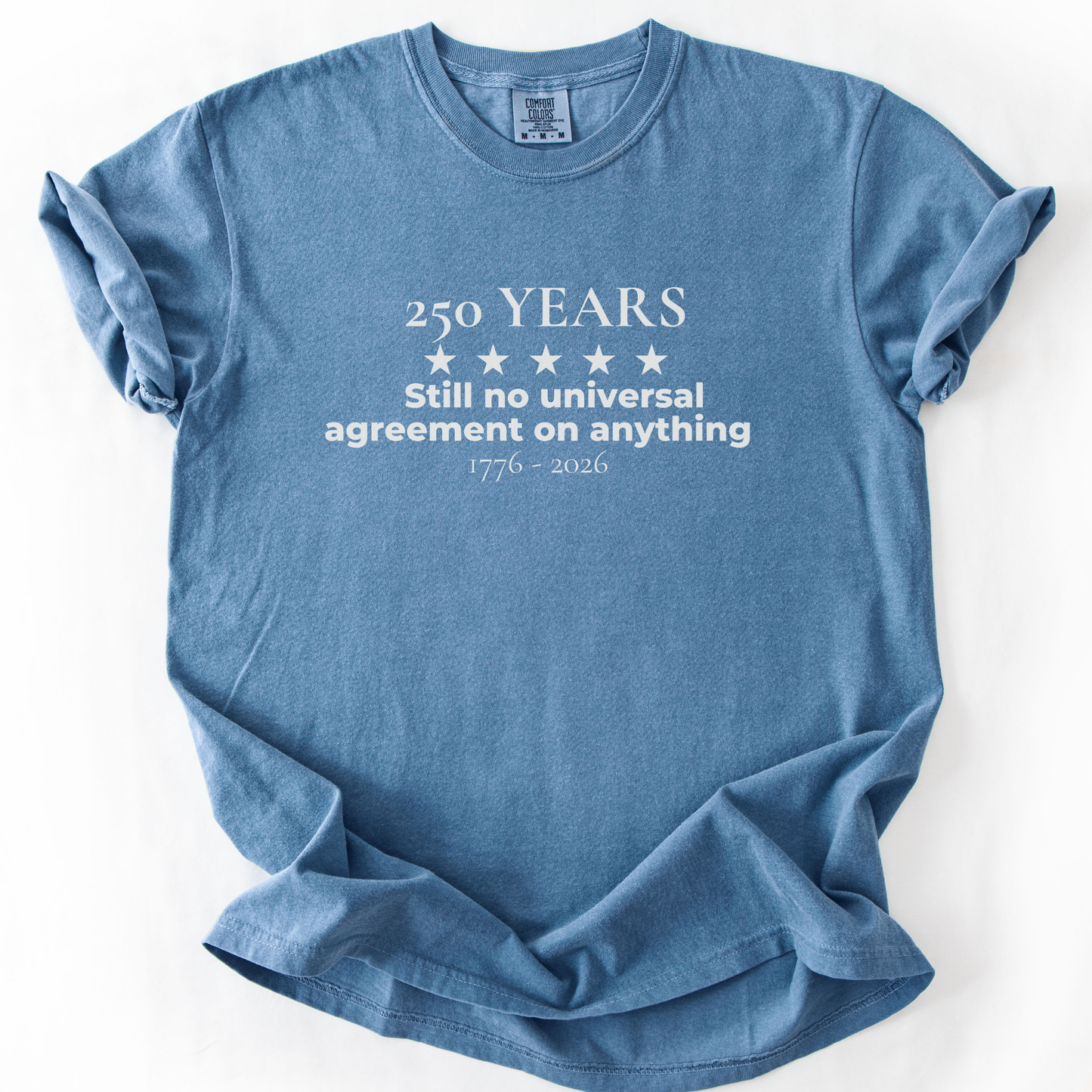 250 Years Still No Universal Agreement on Anything Semiquincentennial Shirt Democrat Humor Comfort Colors Tee Gift for Democrats