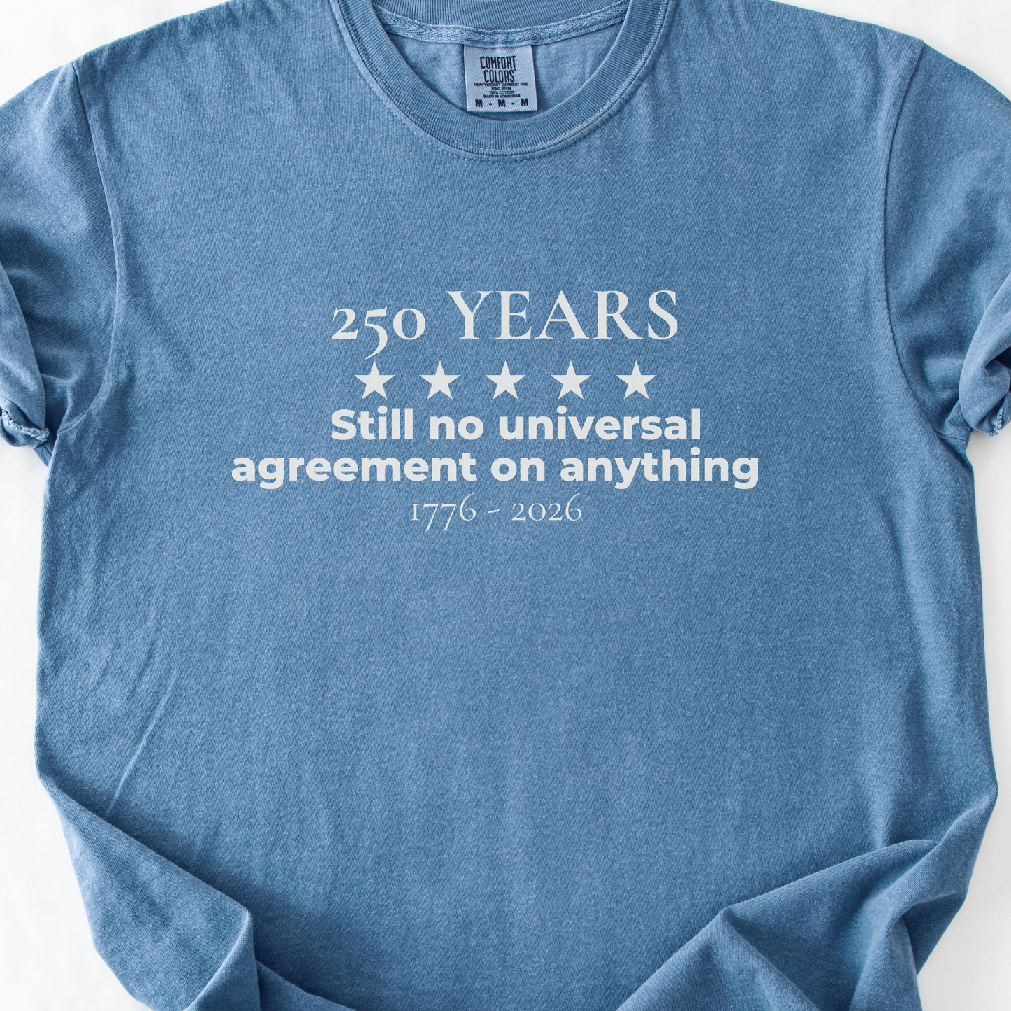250 Years Still No Universal Agreement on Anything Semiquincentennial Shirt Democrat Humor Comfort Colors Tee Gift for Democrats