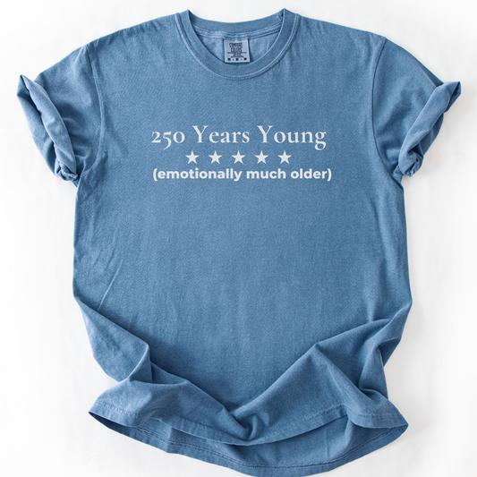 250 Years Young Emotionally Much Older Semiquincentennial Shirt Democrat Humor Comfort Colors Tee Gift for Democrats